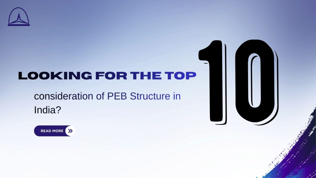 Looking for the Top 10 consideration of PEB Structure in India?