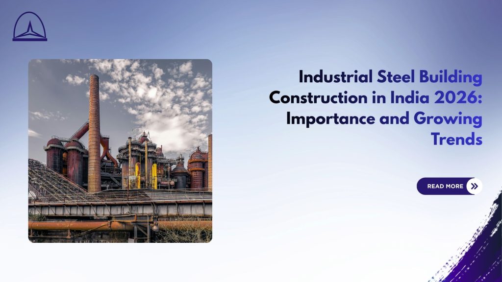 Industrial Steel Building Construction in India 2026: Importance and Growing Trends